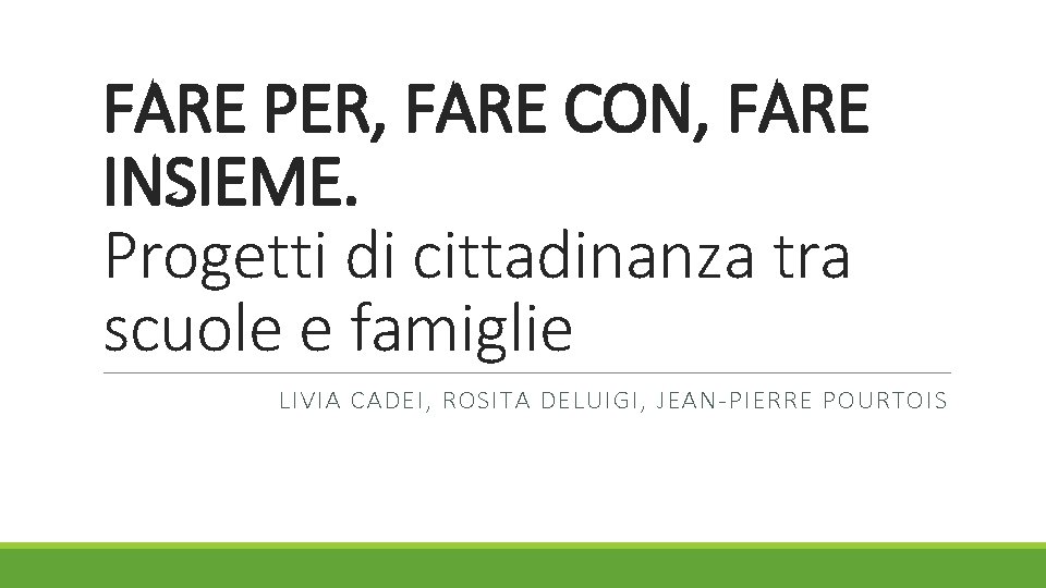 FARE PER, FARE CON, FARE INSIEME. Progetti di cittadinanza tra scuole e famiglie LIVIA