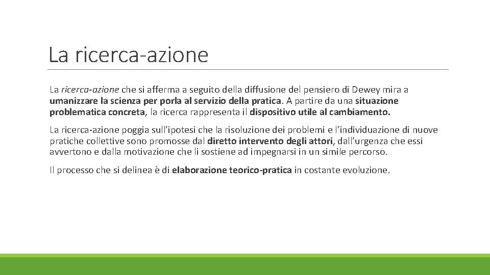 La ricerca-azione che si afferma a seguito della diffusione del pensiero di Dewey mira