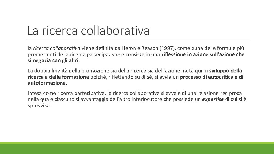 La ricerca collaborativa la ricerca collaborativa viene definita da Heron e Reason (1997), come