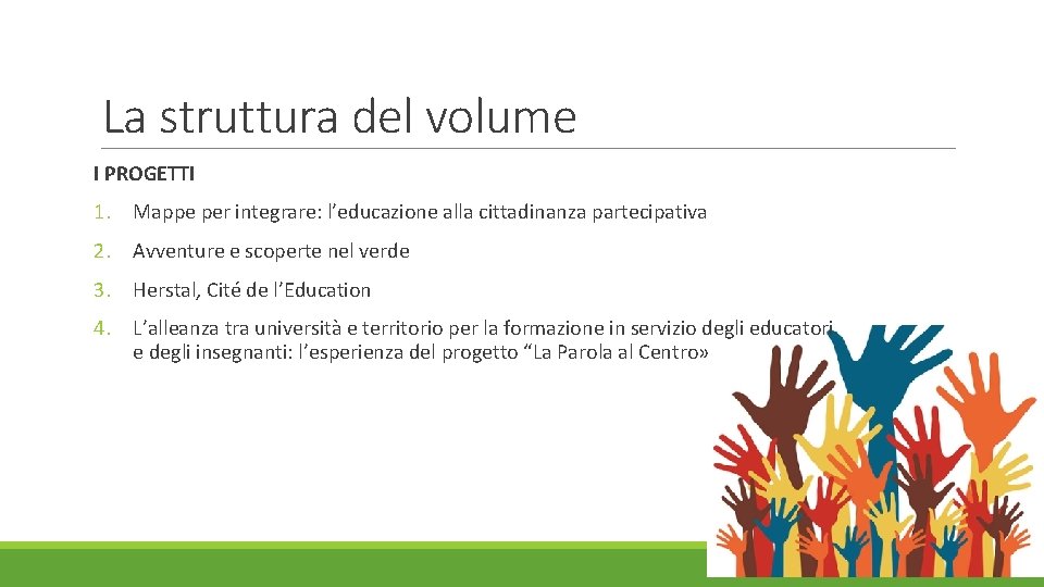 La struttura del volume I PROGETTI 1. Mappe per integrare: l’educazione alla cittadinanza partecipativa