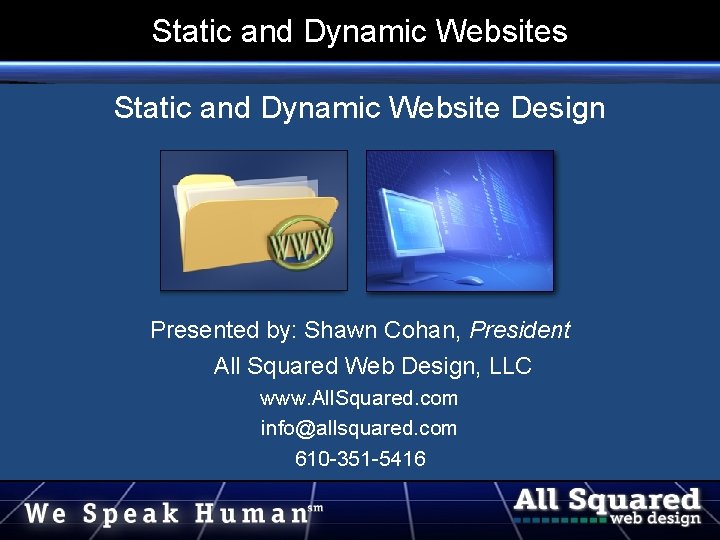 Static and Dynamic Websites Static and Dynamic Website Design Presented by: Shawn Cohan, President