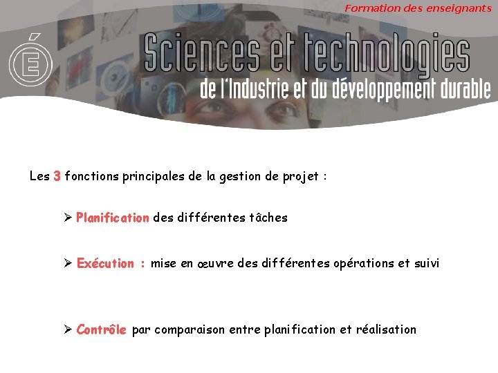 Formation des enseignants Les 3 fonctions principales de la gestion de projet : Planification