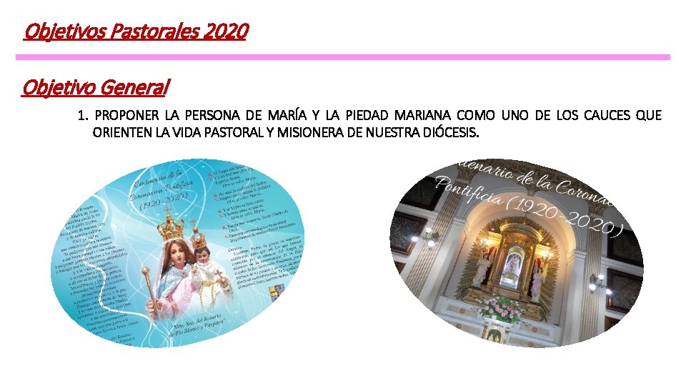 Objetivos Pastorales 2020 Objetivo General 1. PROPONER LA PERSONA DE MARÍA Y LA PIEDAD