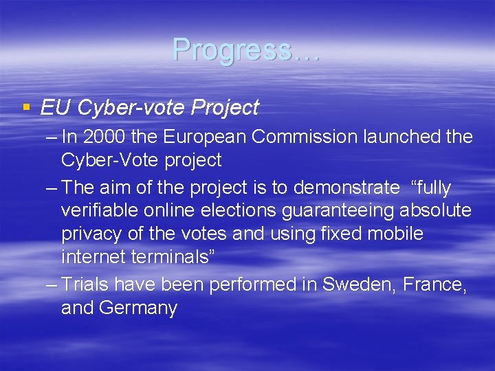 Progress… § EU Cyber-vote Project – In 2000 the European Commission launched the Cyber-Vote