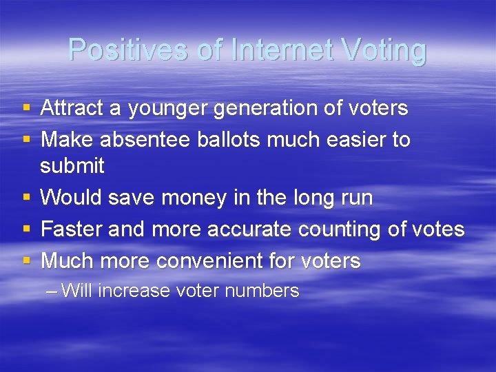 Positives of Internet Voting § Attract a younger generation of voters § Make absentee