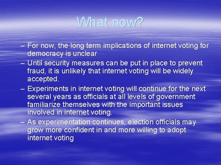 What now? – For now, the long term implications of internet voting for democracy