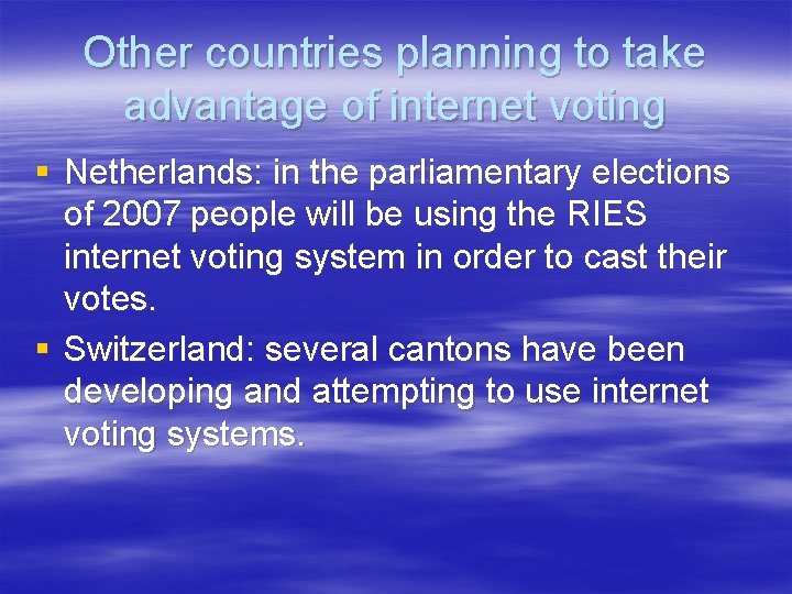 Other countries planning to take advantage of internet voting § Netherlands: in the parliamentary