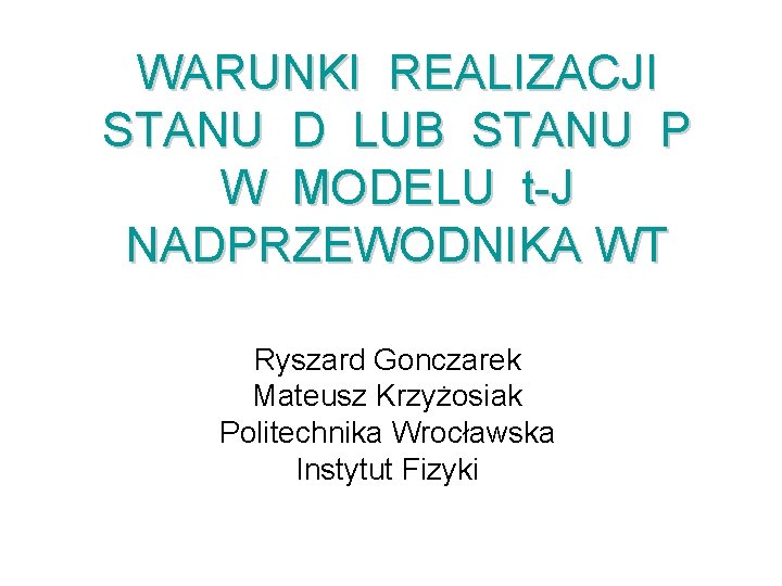 WARUNKI REALIZACJI STANU D LUB STANU P W MODELU t-J NADPRZEWODNIKA WT Ryszard Gonczarek