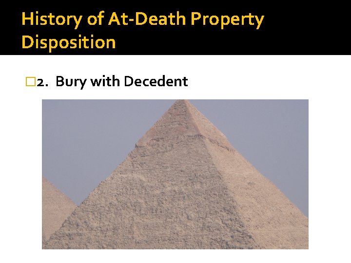 History of At-Death Property Disposition � 2. Bury with Decedent 
