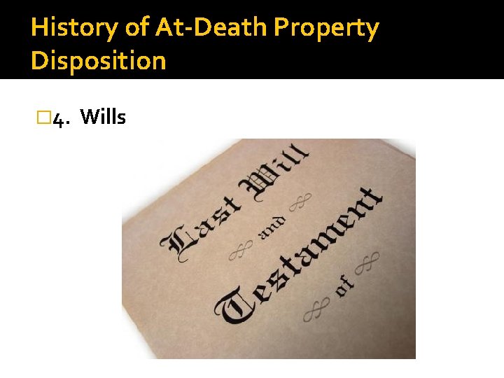History of At-Death Property Disposition � 4. Wills 