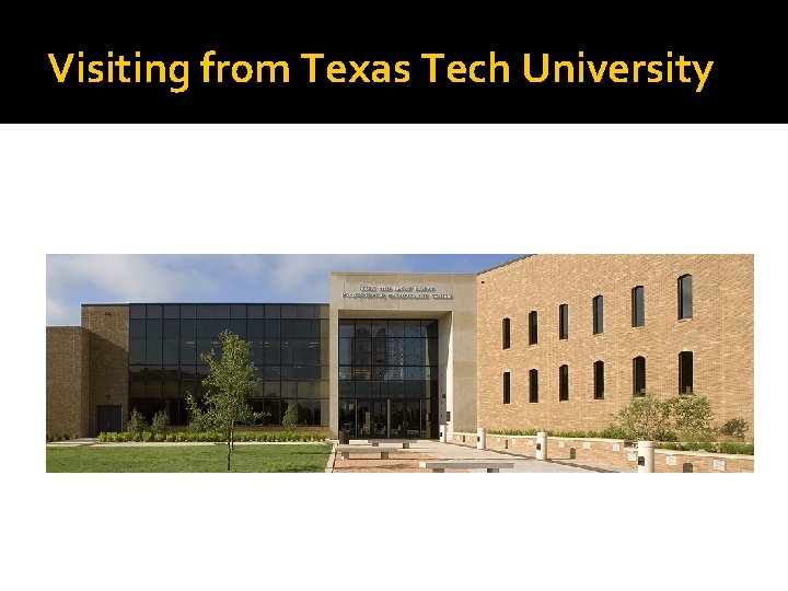 Visiting from Texas Tech University 