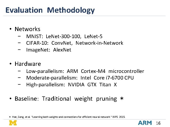 Evaluation Methodology • Networks − MNIST: Le. Net-300 -100, Le. Net-5 − CIFAR-10: Conv. Evaluation Methodology • Networks − MNIST: Le. Net-300 -100, Le. Net-5 − CIFAR-10: Conv.