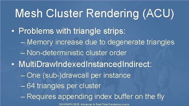 Mesh Cluster Rendering (ACU) • Problems with triangle strips: – Memory increase due to Mesh Cluster Rendering (ACU) • Problems with triangle strips: – Memory increase due to