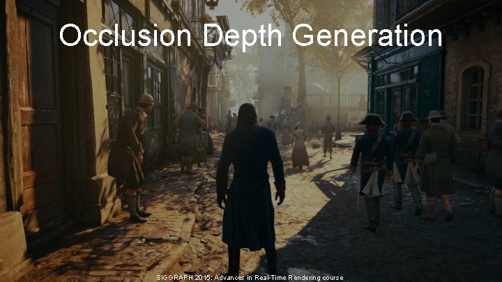 Occlusion Depth Generation SIGGRAPH 2015: Advances in Real-Time Rendering course Occlusion Depth Generation SIGGRAPH 2015: Advances in Real-Time Rendering course