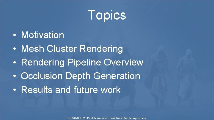 Topics • • • Motivation Mesh Cluster Rendering Pipeline Overview Occlusion Depth Generation Results Topics • • • Motivation Mesh Cluster Rendering Pipeline Overview Occlusion Depth Generation Results