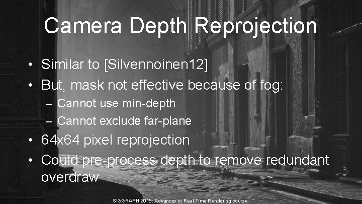 Camera Depth Reprojection • Similar to [Silvennoinen 12] • But, mask not effective because