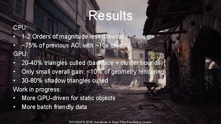 Results CPU: • 1 -2 Orders of magnitude less drawcalls • ~75% of previous Results CPU: • 1 -2 Orders of magnitude less drawcalls • ~75% of previous