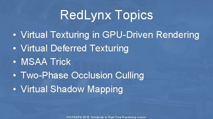 Red. Lynx Topics • • • Virtual Texturing in GPU-Driven Rendering Virtual Deferred Texturing Red. Lynx Topics • • • Virtual Texturing in GPU-Driven Rendering Virtual Deferred Texturing