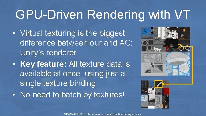 GPU-Driven Rendering with VT • Virtual texturing is the biggest difference between our and GPU-Driven Rendering with VT • Virtual texturing is the biggest difference between our and