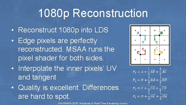 1080 p Reconstruction • Reconstruct 1080 p into LDS • Edge pixels are perfectly 1080 p Reconstruction • Reconstruct 1080 p into LDS • Edge pixels are perfectly