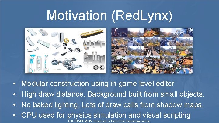 Motivation (Red. Lynx) • • Modular construction using in-game level editor High draw distance. Motivation (Red. Lynx) • • Modular construction using in-game level editor High draw distance.