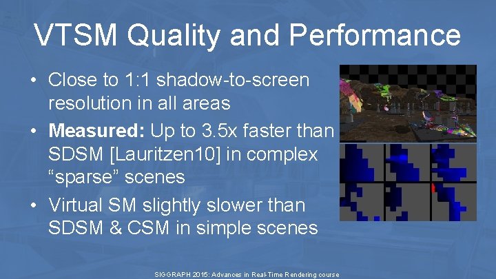 VTSM Quality and Performance • Close to 1: 1 shadow-to-screen resolution in all areas VTSM Quality and Performance • Close to 1: 1 shadow-to-screen resolution in all areas