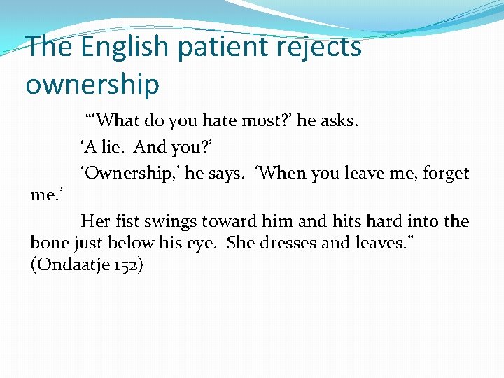 The English patient rejects ownership me. ’ “‘What do you hate most? ’ he