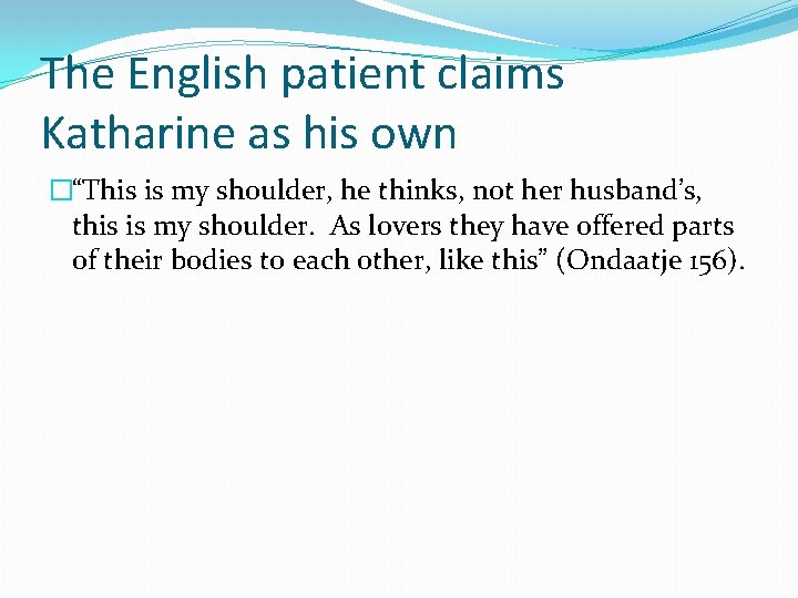 The English patient claims Katharine as his own �“This is my shoulder, he thinks,