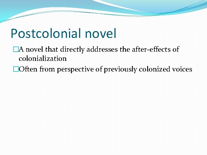 Postcolonial novel �A novel that directly addresses the after-effects of colonialization �Often from perspective