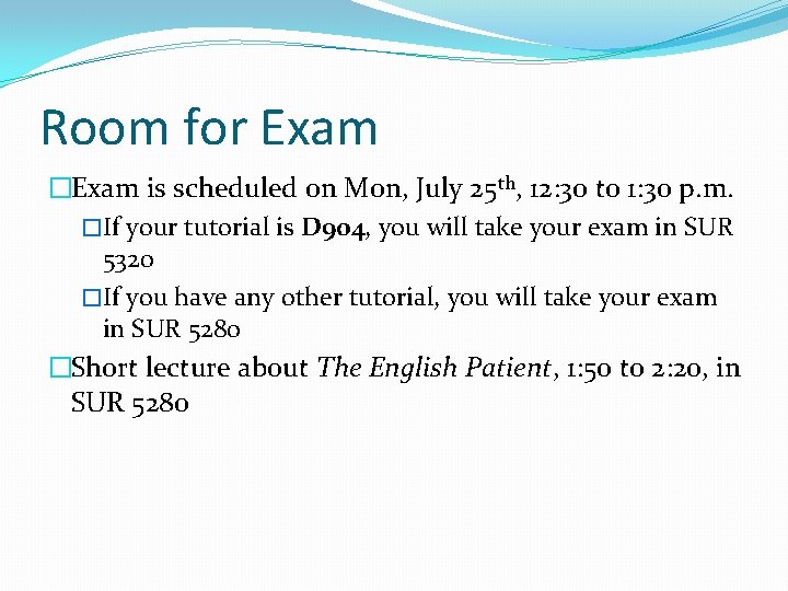 Room for Exam �Exam is scheduled on Mon, July 25 th, 12: 30 to