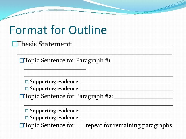 Format for Outline �Thesis Statement: ___________________________________ �Topic Sentence for Paragraph #1: ________________________________________________ � Supporting