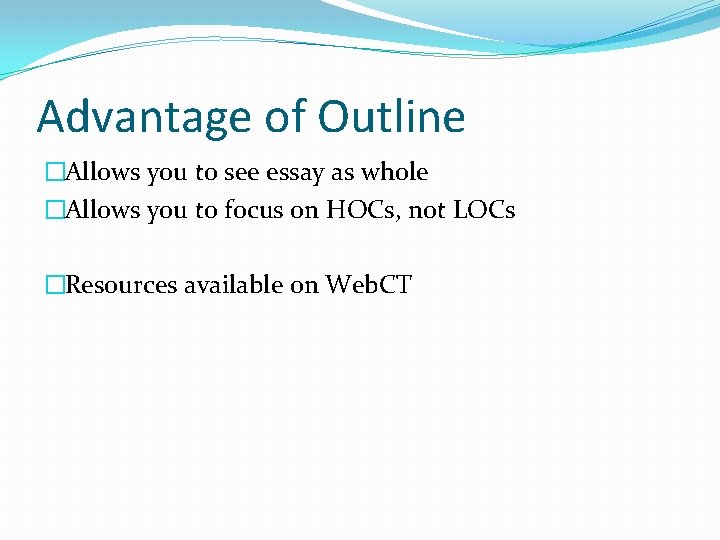 Advantage of Outline �Allows you to see essay as whole �Allows you to focus