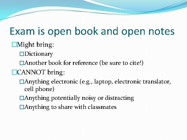 Exam is open book and open notes �Might bring: �Dictionary �Another book for reference