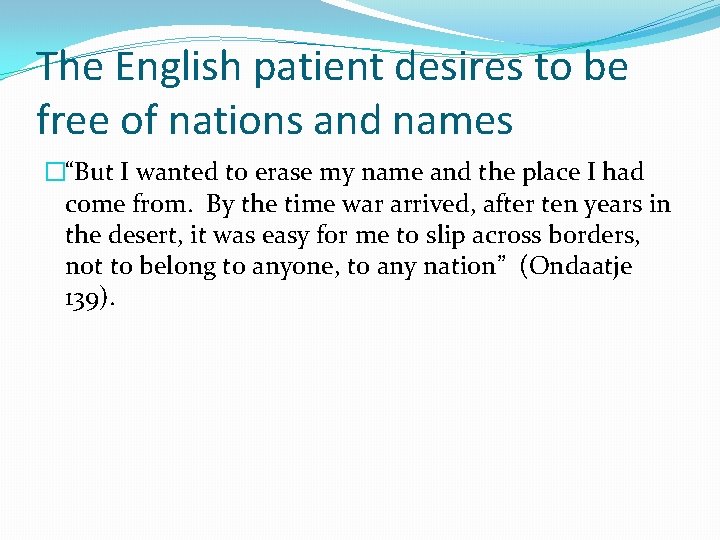 The English patient desires to be free of nations and names �“But I wanted