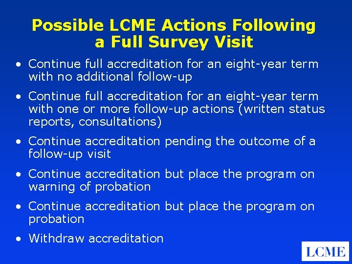Possible LCME Actions Following a Full Survey Visit • Continue full accreditation for an