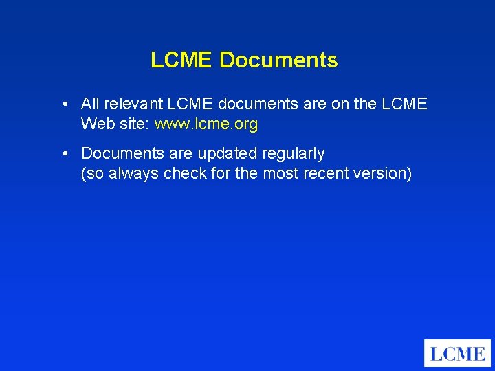 LCME Documents • All relevant LCME documents are on the LCME Web site: www.