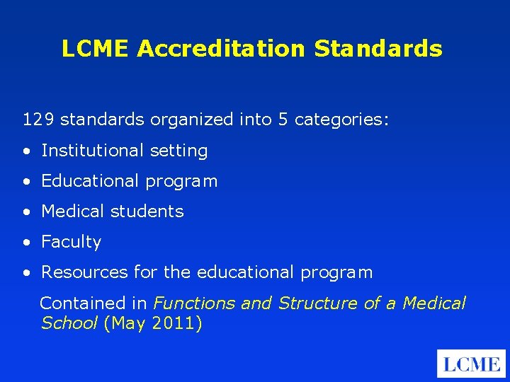 LCME Accreditation Standards 129 standards organized into 5 categories: • Institutional setting • Educational