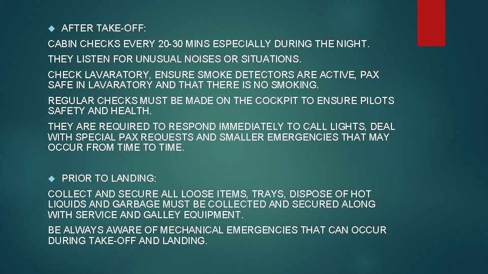  AFTER TAKE-OFF: CABIN CHECKS EVERY 20 -30 MINS ESPECIALLY DURING THE NIGHT. THEY