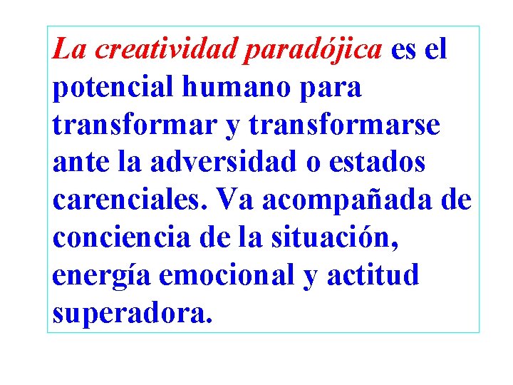 La creatividad paradójica es el potencial humano para transformar y transformarse ante la adversidad