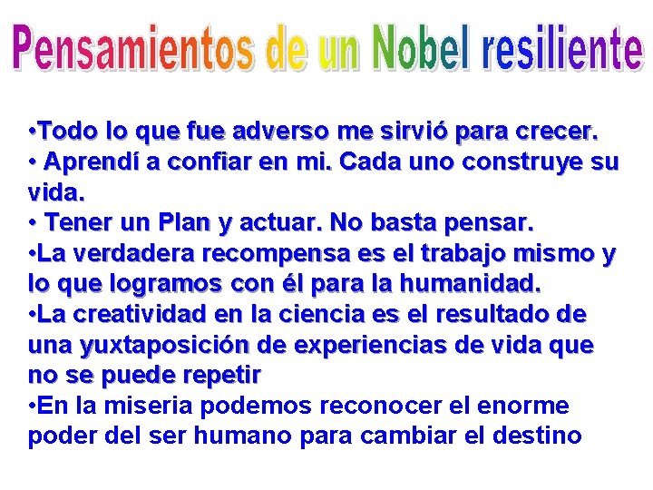  • Todo lo que fue adverso me sirvió para crecer. • Aprendí a