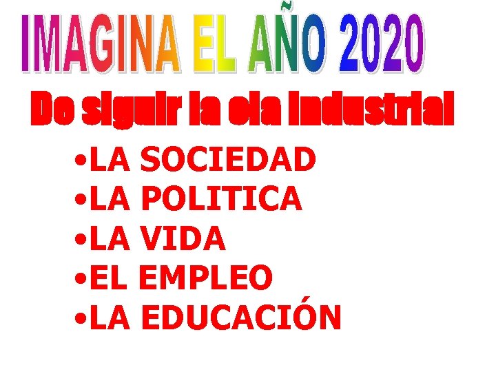 De siguir la ola industrial • LA SOCIEDAD • LA POLITICA • LA VIDA