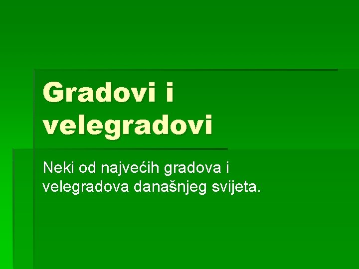 Gradovi i velegradovi Neki od najvećih gradova i velegradova današnjeg svijeta. 