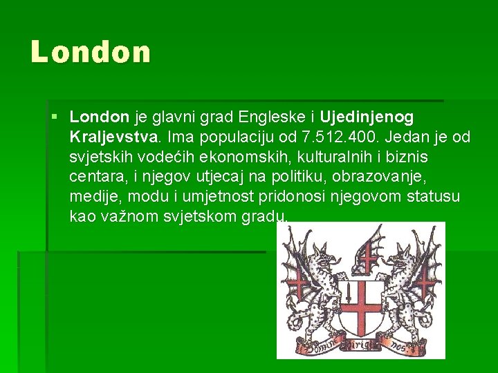 London § London je glavni grad Engleske i Ujedinjenog Kraljevstva. Ima populaciju od 7.