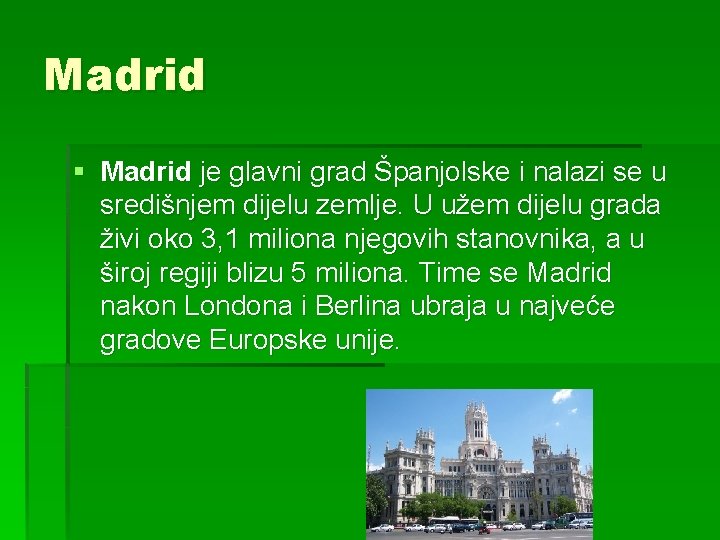 Madrid § Madrid je glavni grad Španjolske i nalazi se u središnjem dijelu zemlje.