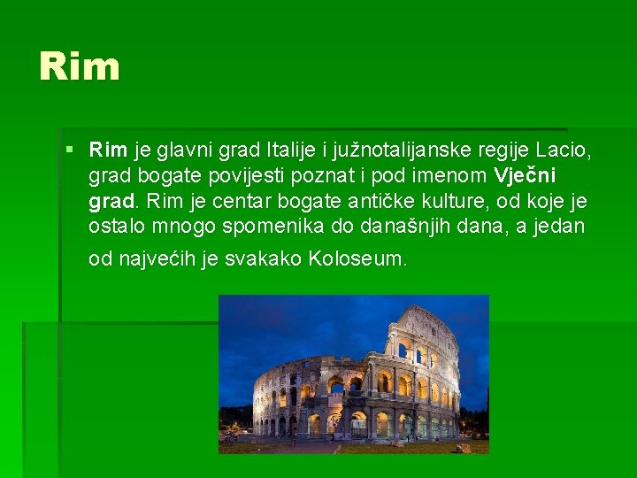 Rim § Rim je glavni grad Italije i južnotalijanske regije Lacio, grad bogate povijesti