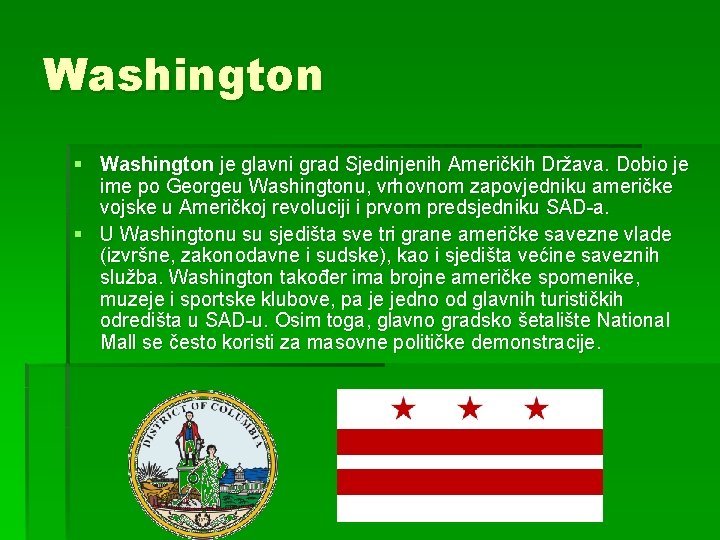 Washington § Washington je glavni grad Sjedinjenih Američkih Država. Dobio je ime po Georgeu