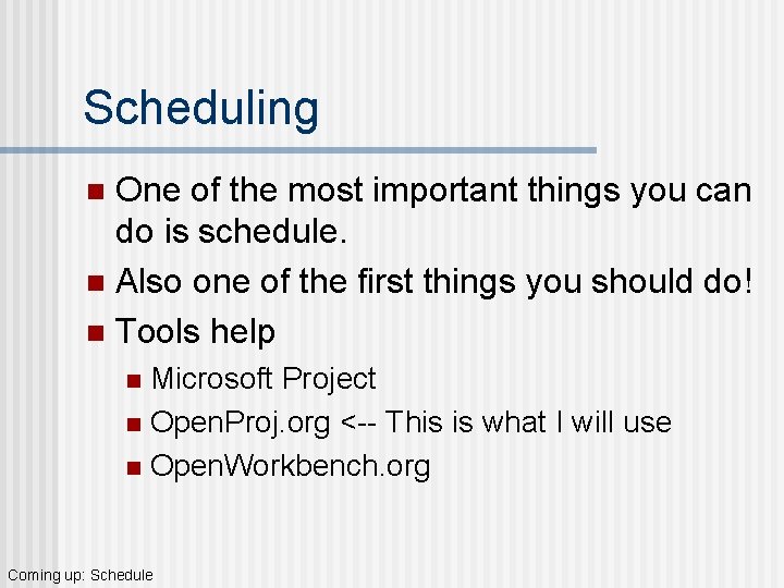 Scheduling One of the most important things you can do is schedule. n Also