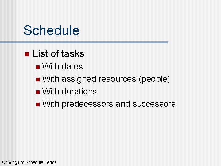 Schedule n List of tasks With dates n With assigned resources (people) n With