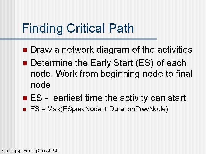 Finding Critical Path Draw a network diagram of the activities n Determine the Early