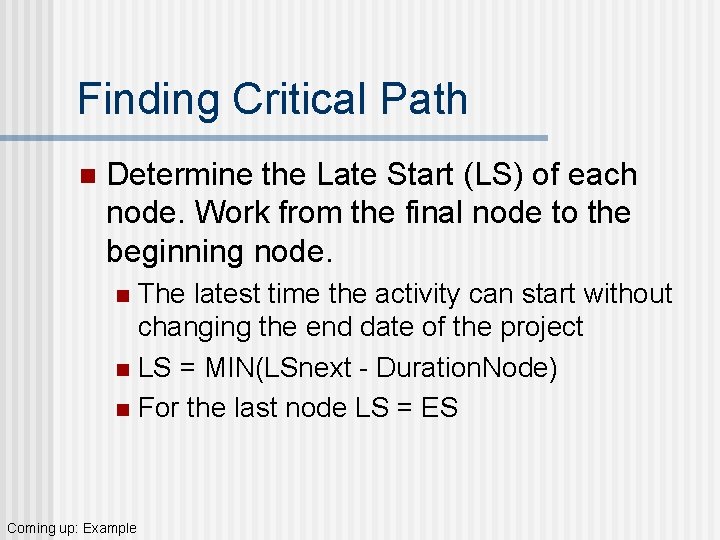 Finding Critical Path n Determine the Late Start (LS) of each node. Work from